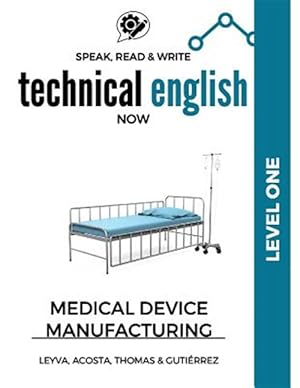 Image du vendeur pour Speak, Read & Write Technical English Now : Medical Device Manufacturing, Level 1 mis en vente par GreatBookPrices