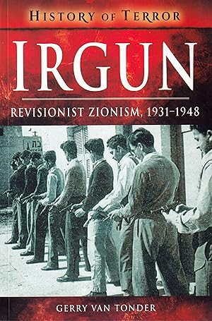 Irgun: Revisionist Zionism, 1931-1948 (History of Terror Series)