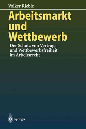 Seller image for Arbeitsmarkt Und Wettbewerb : Der Schutz Von Vertrags Und Wettbewerbsfreiheit Im Arbeitsrecht -Language: German for sale by GreatBookPrices