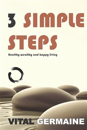 Immagine del venditore per 3 Simple Steps: Healthy wealthy and happy living venduto da GreatBookPrices