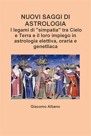 Seller image for NUOVI SAGGI DI ASTROLOGIA. I legami di "simpatia" tra Cielo e Terra e il loro impiego in astrologia elettiva, oraria e genetliaca -Language: italian for sale by GreatBookPrices