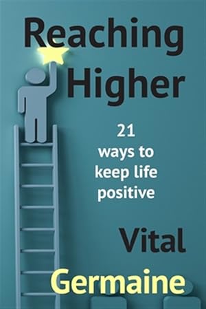 Immagine del venditore per Reaching Higher: 21 ways to keep life positive venduto da GreatBookPrices