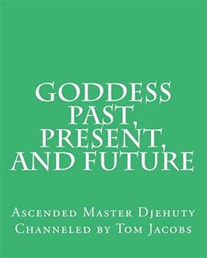 Imagen del vendedor de Goddess Past, Present, and Future a la venta por GreatBookPrices