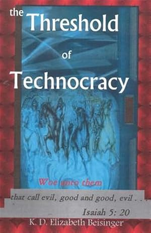 Immagine del venditore per Threshold of Technocracy : Woe Unto Them That Call Evil, Good and Good, Evil . . . venduto da GreatBookPrices