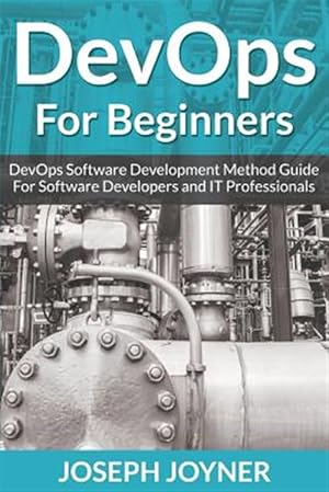 Seller image for DevOps For Beginners: DevOps Software Development Method Guide For Software Developers and IT Professionals for sale by GreatBookPrices