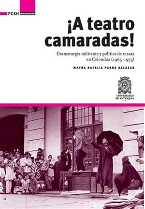 Seller image for A Teatro Camaradas!: Dramaturgia Militante y Politica de Masas En Colombia (1965-1975) -Language: spanish for sale by GreatBookPrices