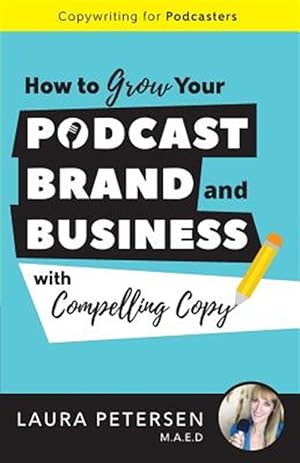 Seller image for Copywriting for Podcasters : How to Grow Your Podcast, Brand, and Business With Compelling Copy for sale by GreatBookPrices