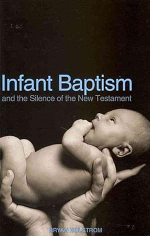 Seller image for Infant Baptism and the Silence of the New Testament for sale by GreatBookPrices