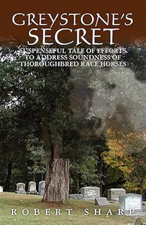 Immagine del venditore per Greystone's Secret : Suspenseful Tale of Efforts to Address Soundness of Thoroughbred Race Horses venduto da GreatBookPrices