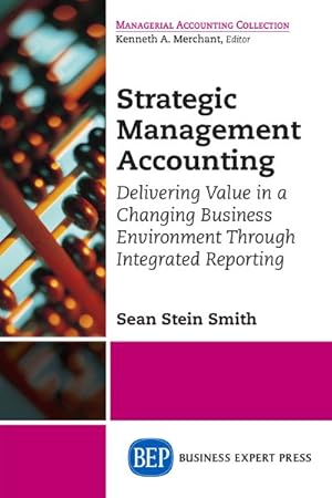 Imagen del vendedor de Strategic Management Accounting : Delivering Value in a Changing Business Environment Through Integrated Reporting a la venta por GreatBookPrices