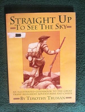 Seller image for Straight Up to See the Sky: An Illustrated Guidebook to the Great Trans-allegheny Adventurers and Chiefs for sale by My November Guest Books