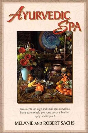 Imagen del vendedor de Ayurvedic Spa: Treatments for Large and Small Spas as Well as Home Care to Help Everyone Become Healthy, Happy, and Feel Inspired (Paperback) a la venta por CitiRetail