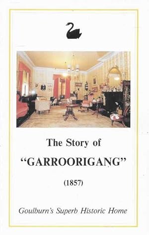 Imagen del vendedor de The Story of Garroorigang [1857] Goulburn's Superb Historic Home a la venta por Leura Books