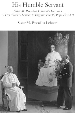 Imagen del vendedor de His Humble Servant Sister M. Pascalina Lehnert`s Memoirs of Her Years of Service to Eugenio Pacelli, Pope Pius XII (Paperback) a la venta por Grand Eagle Retail