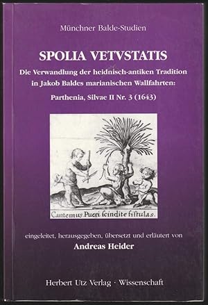 Spolia vetustatis. Die Verwandlung der heidnisch-antiken Tradition in Jakob Baldes marianischen W...
