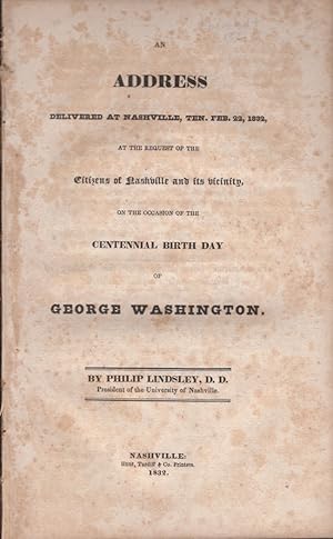 An Address Delivered at Nashville, Ten. Feb. 22, 1832, At the Request of the Citizens of Nashvill...