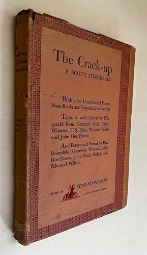 Seller image for The Crack-Up; [By] F. Scott Fitzgerald, with Other Uncollected Pieces, Note-Books and Unpublished Letters; Together with Letters to Fitzgerald from Gertrude Stein, Edith Wharton, T.S. Eliot, Thomas Wolfe and John Dos Passos; and Essays and Poems by Paul Rosenfeld, Glenway Wescott, John Dos Passos, John Peale Bishop and Edmund Wilson; Edited by Edmund Wilson for sale by BIBLIOPE by Calvello Books