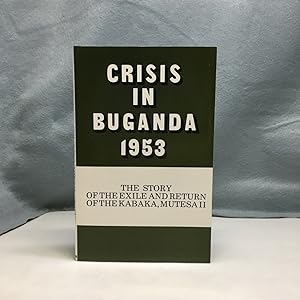 Image du vendeur pour CRISIS IN BUGANDA 1953-55: THE STORY OF THE EXILE AND RETURN OF THE KABAKA, MUTESA II mis en vente par Any Amount of Books
