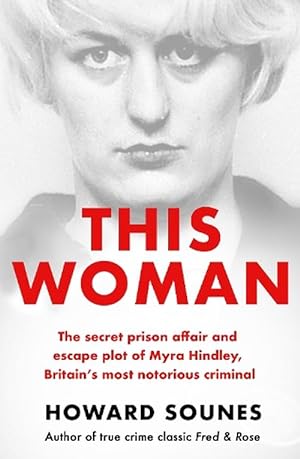 Seller image for This Woman: The secret prison affair and escape plot of Myra Hindley, Britains most notorious criminal (Paperback) for sale by AussieBookSeller