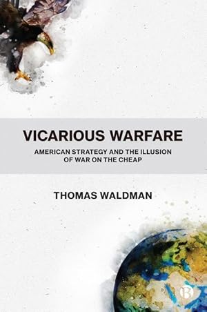 Bild des Verkufers fr Vicarious Warfare: American Strategy and the Illusion of War on the Cheap zum Verkauf von moluna