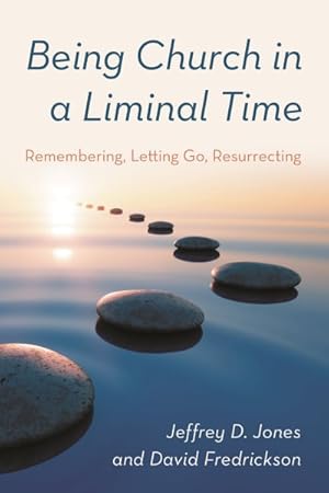 Imagen del vendedor de Being Church in a Liminal Time : Remembering, Letting Go, Resurrecting a la venta por GreatBookPricesUK