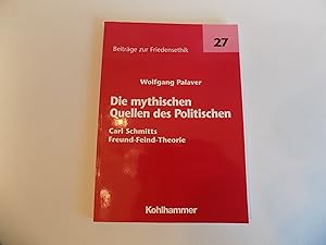 Imagen del vendedor de Die mythischen Quellen des Politischen. Carl Schmitts Freund-Feind-Theorie (= Beitrge zur Friedensethik, Band 27). a la venta por Antiquariat Rolf Bulang