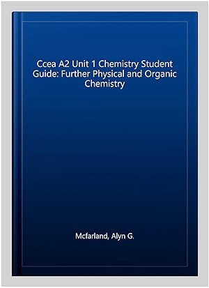 Seller image for Ccea A2 Unit 1 Chemistry Student Guide: Further Physical and Organic Chemistry for sale by GreatBookPrices