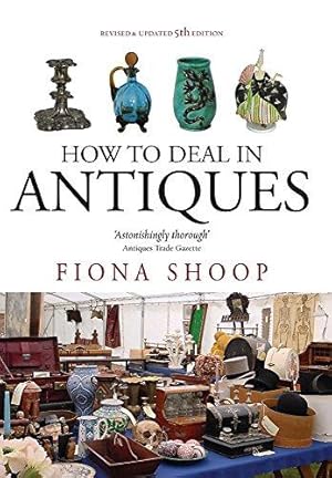 Bild des Verkufers fr How To Deal In Antiques, 5th Edition: 5th edition zum Verkauf von WeBuyBooks