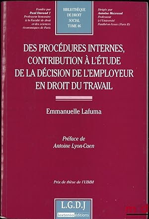 Image du vendeur pour DES PROCDURES INTERNES, CONTRIBUTION  L TUDE DE LA DCISION DE L EMPLOYEUR EN DROIT DU TRAVAIL, Prface de Antoine Lyon-Caen, Bibl. de droit social, t.46 mis en vente par La Memoire du Droit