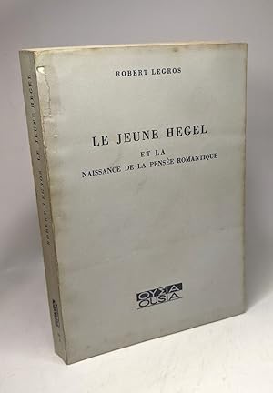 Bild des Verkufers fr Le jeune Hegel et la naissance de la pense romantique: En appendice : le fragment de Tubingen zum Verkauf von crealivres