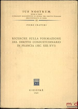 Seller image for RICERCHE SULLA FORMAZIONE DEL DIRITTO CONSUETUDINARIO IN FRANCIA (Sec. XIII-XVI), Ius nostrum n12 for sale by La Memoire du Droit