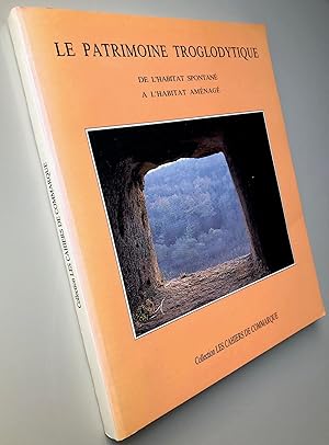 Seller image for Le patrimoine troglodytique : De l'habitat spontan  l'habitat amnag for sale by Librairie Thot