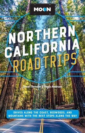 Imagen del vendedor de Moon Northern California Road Trips: Drives along the Coast, Redwoods, and Mountains with the Best Stops along the Way (Travel Guide) by Thornton, Stuart, Anderson, Kayla [Paperback ] a la venta por booksXpress