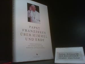 Bild des Verkufers fr ber Himmel und Erde : Jorge Bergoglio im Gesprch mit dem Rabbiner Abraham Skorka. Jorge Bergoglio (Papst Franziskus) ; Abraham Skorka. Hrsg. von Diego F. Rosemberg. Aus dem Span. von Silke Kleemann und Matthias Strobel zum Verkauf von Der Buchecker