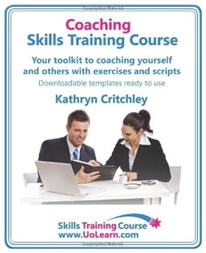 Imagen del vendedor de Coaching Skills Training Course. Business and life coaching techniques for improving performance using NLP and goal setting. Your toolkit to coaching . Free Downloadable Templates, Ready to Use a la venta por WeBuyBooks