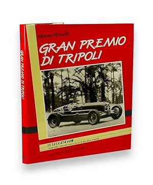 Gran Premio di Tripoli: Una leggendaria epopea di uomini e di motori nell'Africa Italiana (1925-1...
