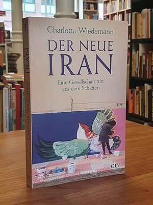Seller image for Der neue Iran - Eine Gesellschaft tritt aus dem Schatten, for sale by Antiquariat Orban & Streu GbR