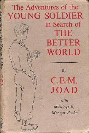 Seller image for The adventures of the young soldier in search of the better world / by C. E. M. Joad ; with drawings by Mervyn Peake for sale by WeBuyBooks