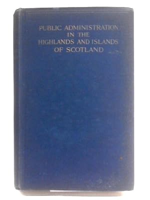 Bild des Verkufers fr Public Administration in the Highlands and Islands of Scotland zum Verkauf von World of Rare Books