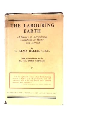 Imagen del vendedor de The Labouring Earth: a Survey of Agricultural Conditions At Home and Abroad a la venta por World of Rare Books
