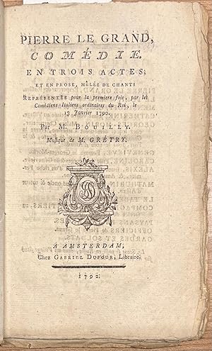 Opera, 1792, French | Pierre le Grand. Comédie. En trois actes, et en prose, mêlée de chants [.] ...
