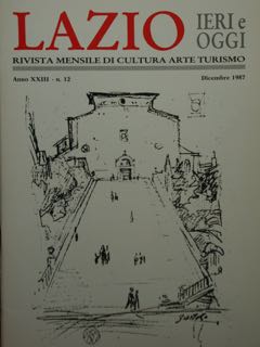 Lazio Ieri E Oggi. Rivista Mensile Di Cultura Arte Turismo. Anno XXIII - N. 12, Dicembre 1987