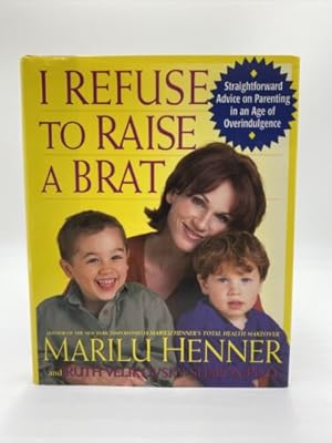 Seller image for I Refuse to Raise a Brat : Straightforward Advice ON Parenting in an Age of Overindulgence for sale by Dean Family Enterprise