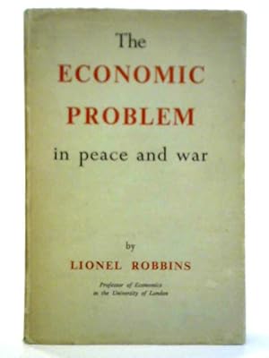 Imagen del vendedor de The Economic Problem in Peace and War: Some Reflections On Objectives & Mechanisms a la venta por World of Rare Books