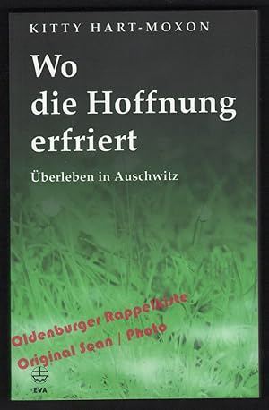 Bild des Verkufers fr Wo die Hoffnung erfriert: berleben in Auschwitz - Hart-Moxon, Kitty zum Verkauf von Oldenburger Rappelkiste
