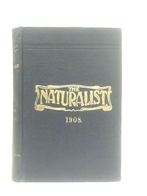 Image du vendeur pour The Naturalist: A Monthly Journal of Natural History For The North of England 1908 mis en vente par World of Rare Books