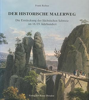 Bild des Verkufers fr Der historische Malerweg: Die Entdeckung der Schsischen Schweiz im 18./19. Jahrhundert zum Verkauf von Antiquariat Kastanienhof