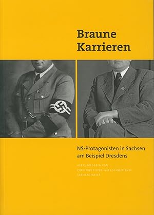 Seller image for Braune Karrieren;NS-Protagonisten in Sachsen am Beispiel Dresdens. for sale by Antiquariat Kastanienhof