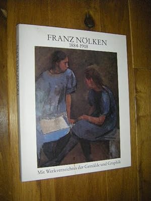 Franz Nölken 1884 - 1918. Mit Werkverzeichnis der Gemälde und Graphik