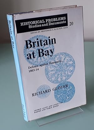 Britain at Bay: Defence Against Bonaparte, 1803-14 (Historical Problems: Studies & Documents)